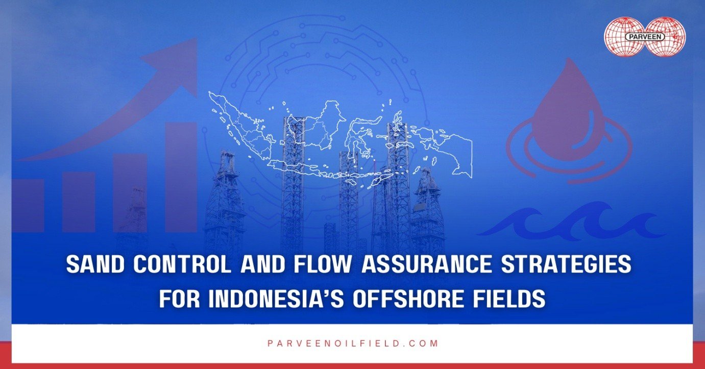 Sand Control and Flow Assurance Strategies for Indonesia’s Offshore Fields