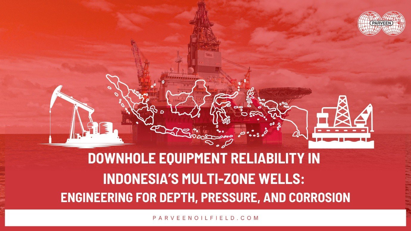 Downhole Equipment Reliability in Indonesia’s Multi-Zone Wells: Engineering for Depth, Pressure, and Corrosion