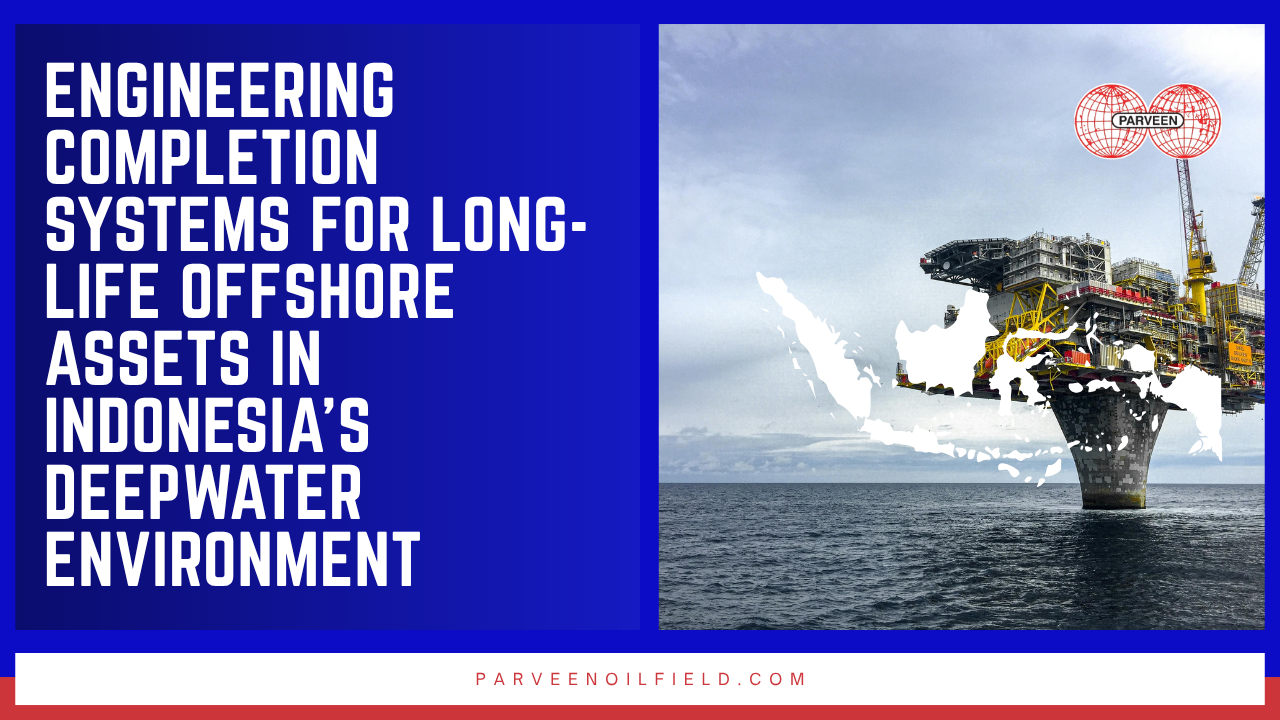 Indonesia's offshore and deepwater fields are targeting first gas and oil production across a new generation of developments — from Pertamina Hulu Mahakam's Manpatu platform in East Kalimantan to the Bobara ultradeepwater PSC offshore Papua. Each requires completion systems that can sustain performance across a 20–25 year field life without excessive intervention. Parveen Industries delivers exactly this.
