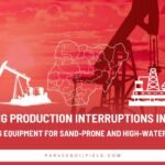 Mitigating Production Interruptions in Nigeria: Engineering Equipment for Sand-Prone and High-Water-Cut Wells