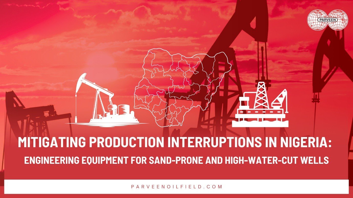 Mitigating Production Interruptions in Nigeria: Engineering Equipment for Sand-Prone and High-Water-Cut Wells