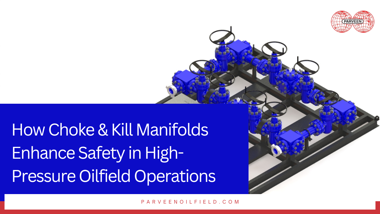 How Choke & Kill Manifolds Enhance Safety in High-Pressure Oilfield Operations