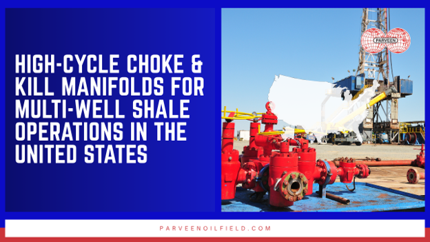 High-Cycle Choke & Kill Manifolds for Multi-Well Shale Operations in the United States
