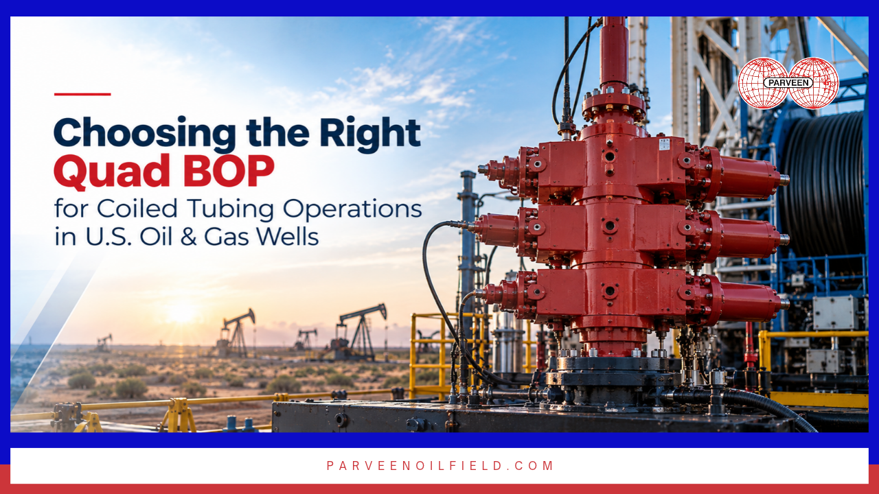 Choosing the Right Quad BOP for Coiled Tubing Operations in U.S. Oil & Gas Wells